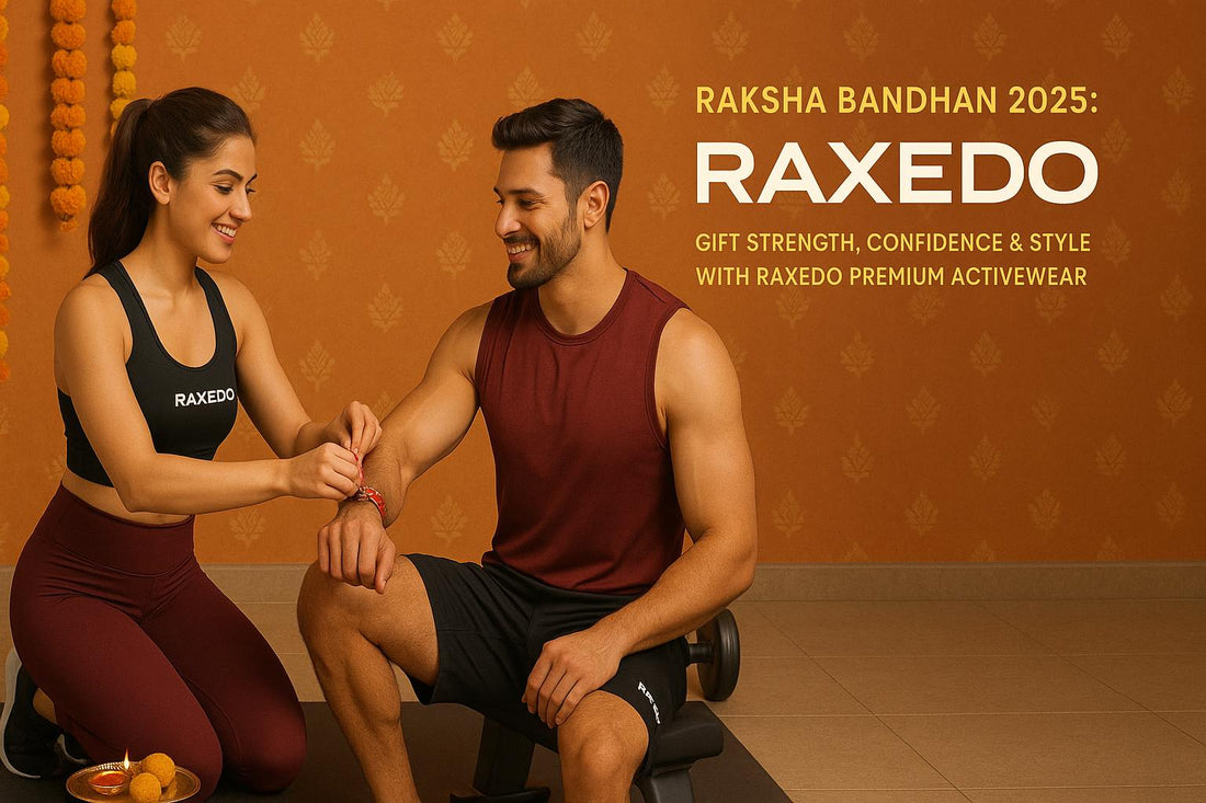 🎁 Raksha Bandhan 2025: Gift Strength, Confidence, Style with RAXEDO Premium Activewear 💪