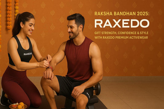 🎁 Raksha Bandhan 2025: Gift Strength, Confidence, Style with RAXEDO Premium Activewear 💪